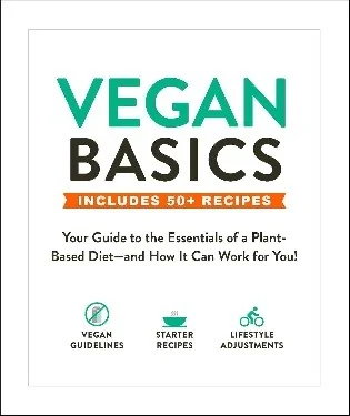 Vegan Basics: Your Guide to the Essentials of a Plant-Based Diet--And How It Can Work for You!