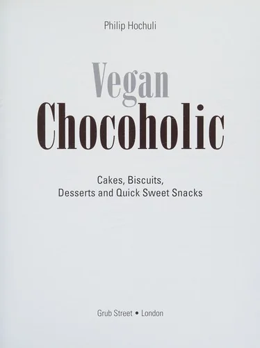 Vegan Chocoholic: Cakes, Cookies, Pies, Desserts and Quick Sweet Snacks