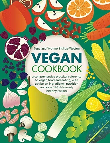 Vegan Cookbook: A Comprehensive Practical Reference to Vegan Food and Eating, with Advice on Ingredients, Nutrition and Over 140 Deliciously Healthy R
