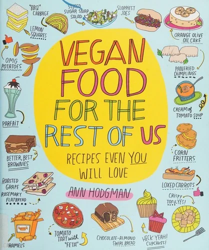 Vegan Food for the Rest of Us: Recipes Even You Will Love