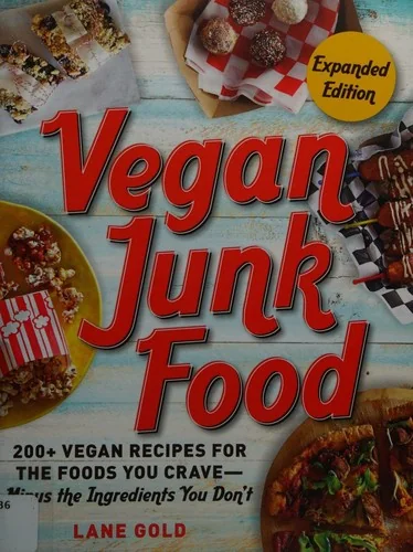 Vegan Junk Food, Expanded Edition: 200+ Vegan Recipes for the Foods You Crave--Minus the Ingredients You Don't