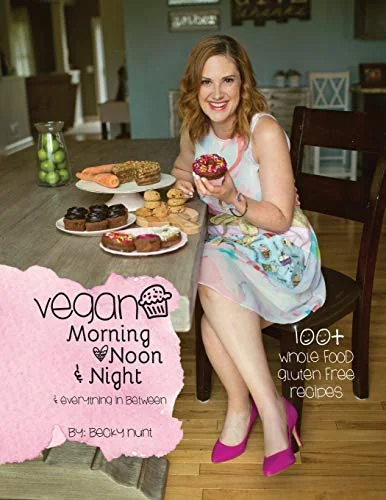 Vegan Morning, Noon, & Night: & Everything In Between by Hunt, Becky