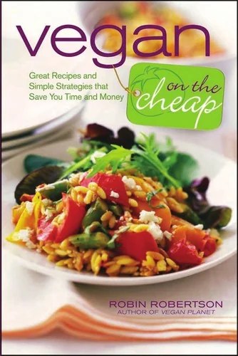 Vegan on the Cheap: Great Recipes and Simple Strategies That Save You Time and Money