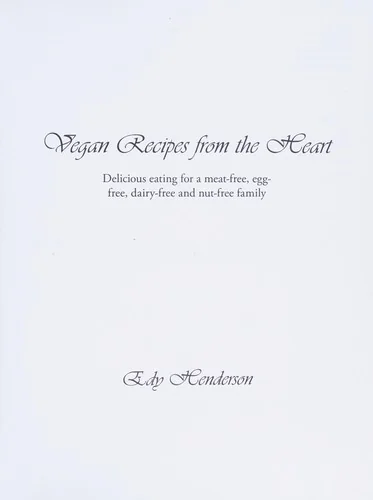 Vegan Recipes from the Heart: Delicious Eating for a Meat-Free, Egg-Free, Dairy-Free and Nut-Free Family
