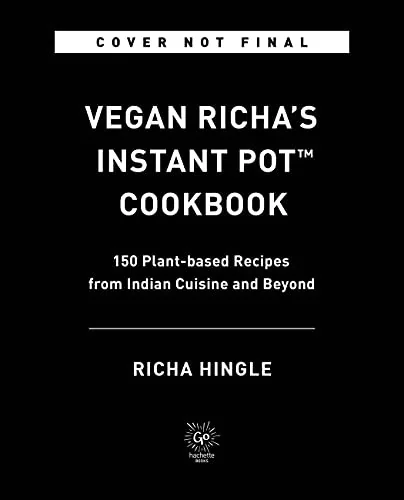 Vegan Richa's Instant Pot(tm) Cookbook: 150 Plant-Based Recipes from Indian Cuisine and Beyond