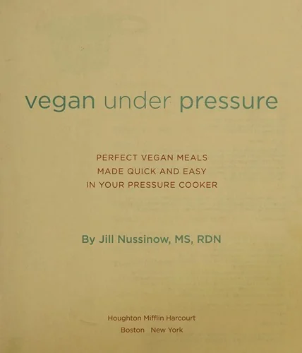Vegan Under Pressure: Perfect Vegan Meals Made Quick and Easy in Your Pressure Cooker