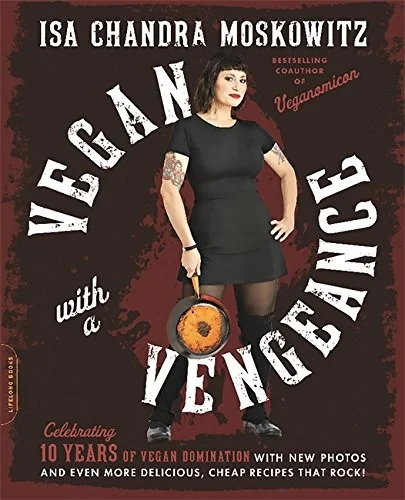 Vegan with a Vengeance (10th Anniversary Edition): Over 150 Delicious, Cheap, Animal-Free Recipes That Rock (Special)