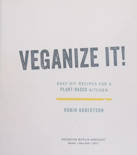 Veganize It!: Easy DIY Recipes for a Plant-Based Kitchen