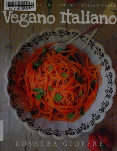 Vegano Italiano: 150 Vegan Recipes from the Italian Table by Gioffre, Rosalba