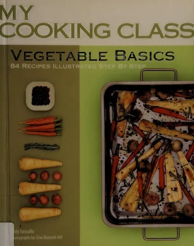 Vegetable Basics: 84 Recipes Illustrated Step by Step