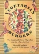 Vegetarian Burgers: The Healthy, Delicious Way to Eat America's Favorite Food by Kirchner, Bharti