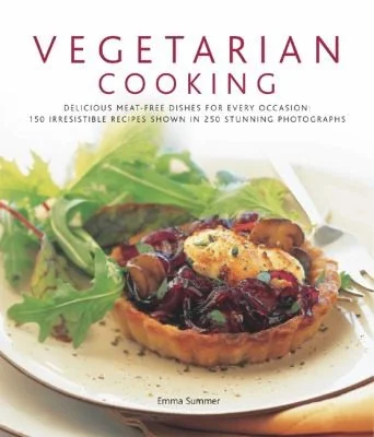 Vegetarian Cooking: Delicious Meat-Free Dishes for Every Occasion: 150 Irresistible Recipes Shown in 250 Stunning Photographs by Summer, Emma