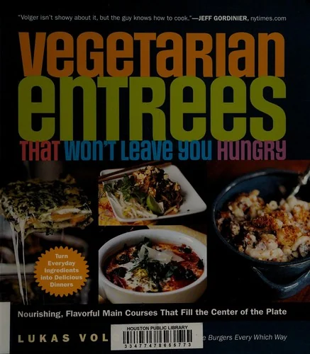 Vegetarian Entrees That Won't Leave You Hungry: Nourishing, Flavorful Main Courses That Fill the Center of the Plate