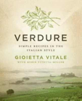 Verdure: Simple Recipes in the Italian Style by Vitale, Gioietta