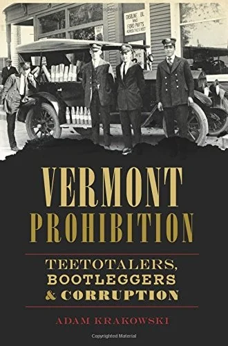 Vermont Prohibition: Teetotalers, Bootleggers & Corruption