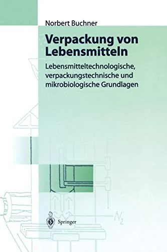 Verpackung Von Lebensmitteln: Lebensmitteltechnologische, Verpackungstechnische Und Mikrobiologische Grundlagen (Softcover Reprint of the Original 1st