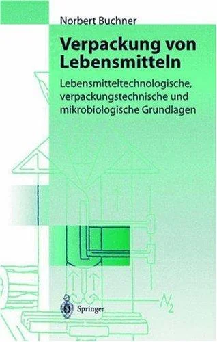 Verpackung Von Lebensmitteln: Lebensmitteltechnologische, Verpackungstechnische Und Mikrobiologische Grundlagen (1999)