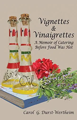 Vignettes & Vinaigrettes: A Memoir Of Catering Before Food Was Hot by Durst-Wertheim, Carol G