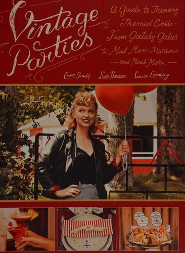 Vintage Parties: A Guide to Throwing Themed Events?from Gatsby Galas to Mad Men Martinis and Much More