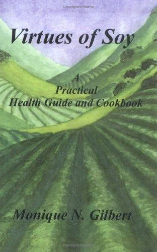 Virtues of Soy: A Practical Health Guide and Cookbook by Gilbert, Monique