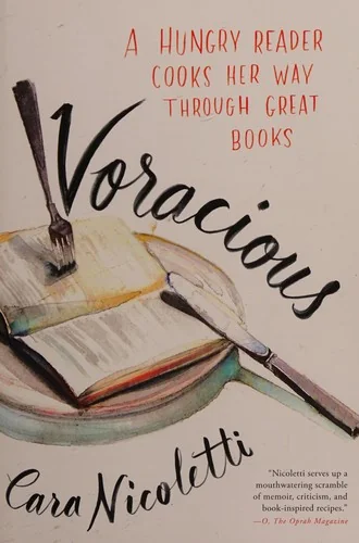 Voracious: A Hungry Reader Cooks Her Way Through Great Books by Nicoletti, Cara