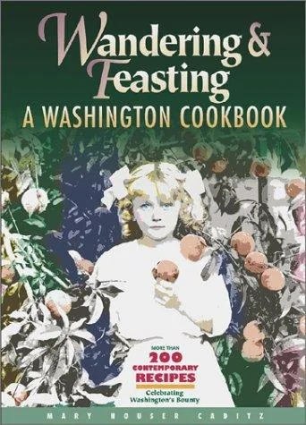 Wandering and Feasting: A Washington Cookbook by Caditz, Mary Houser