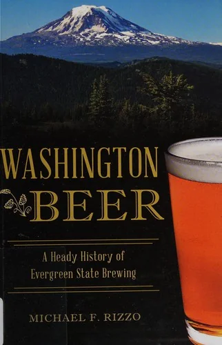 Washington Beer: A Heady History of Evergreen State Brewing