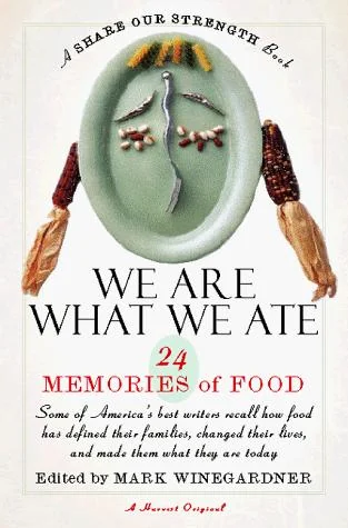 We Are What We Ate: 24 Memories of Food, a Share Our Strength Book by Winegardner, Mark