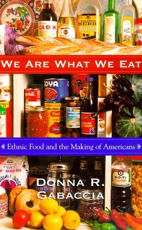 We Are What We Eat: Ethnic Food and the Making of Americans (Revised) by Gabaccia, Donna R
