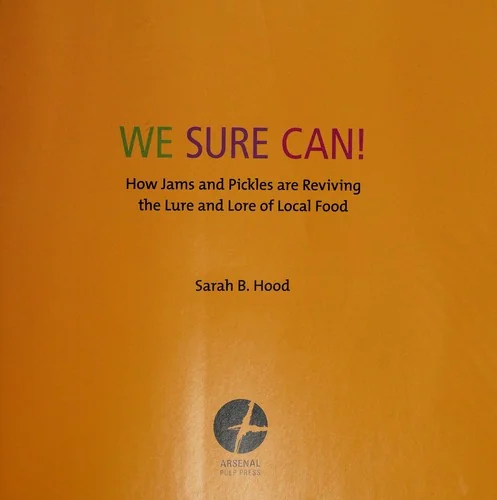 We Sure Can!: How Jams and Pickles Are Reviving the Lure and Lore of Local Food