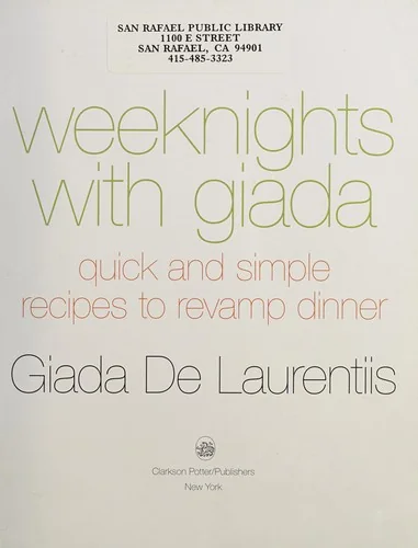 Weeknights with Giada: Quick and Simple Recipes to Revamp Dinner: A Cookbook