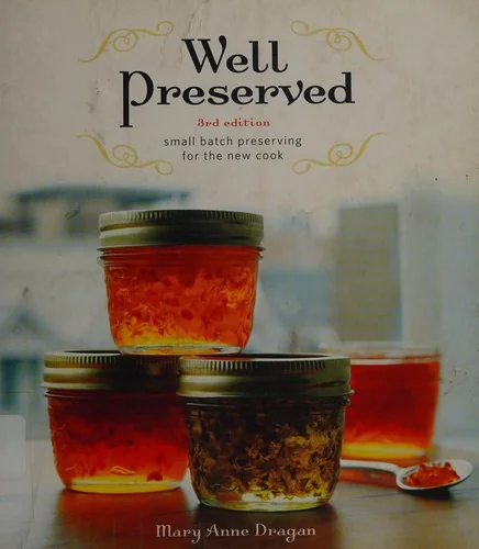 Well Preserved: Small Batch Preserving for the New Cook by Dragan, Mary Anne