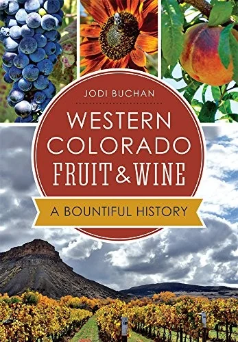 Western Colorado Fruit & Wine: A Bountiful History