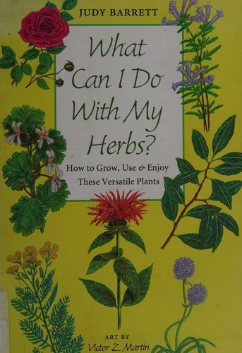 What Can I Do with My Herbs?: How to Grow, Use, and Enjoy These Versatile Plants Volume 40 by Barrett, Judy