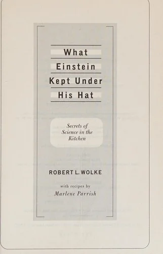 What Einstein Kept Under His Hat: Secrets of Science in the Kitchen
