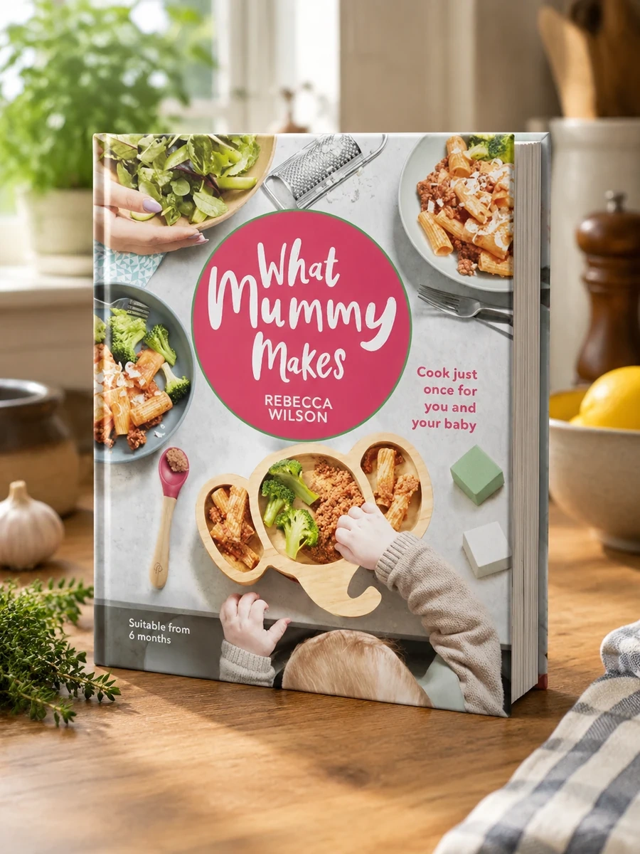 What Mummy Makes: Cook Just Once for You and Your Baby