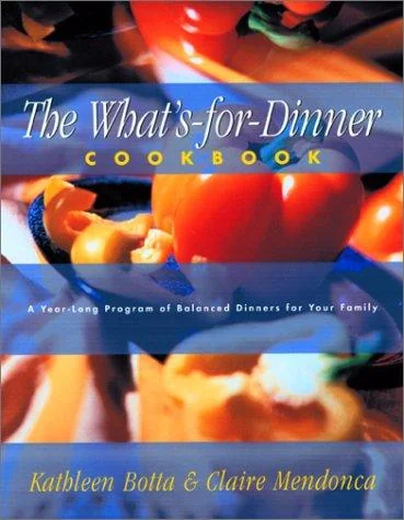 What's-For-Dinner Cookbook: A Year-Long Program of Balanced Dinners for Your Family