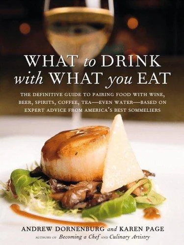 What to Drink with What You Eat: The Definitive Guide to Pairing Food with Wine, Beer, Spirits, Coffee, Tea - Even Water - Based on Expert Advice from