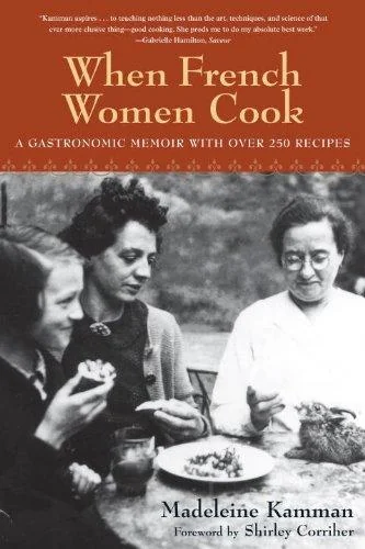 When French Women Cook: A Gastronomic Memoir with Over 250 Recipes by Kamman, Madeleine