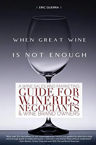 When Great Wine Is Not Enough: A Wine Sales And Marketing Guide For Wineries, Negociants & Wine Brand Owners by Guerra, Eric