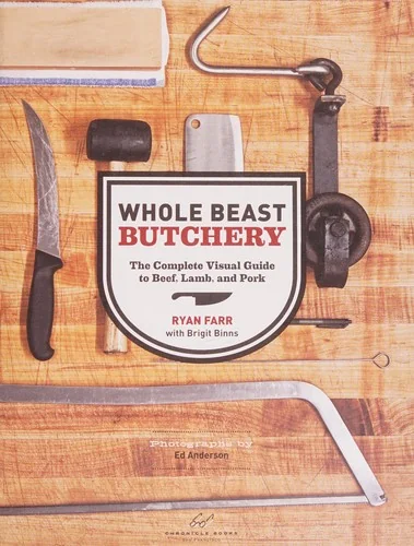 Whole Beast Butchery: The Complete Visual Guide to Beef, Lamb, and Pork