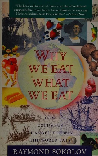 Why We Eat What We Eat: How Columbus Changed the Way the World Eats by Sokolov, Raymond