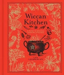 Wiccan Kitchen: A Guide to Magical Cooking & Recipes - A Cookbook by Chamberlain, Lisa