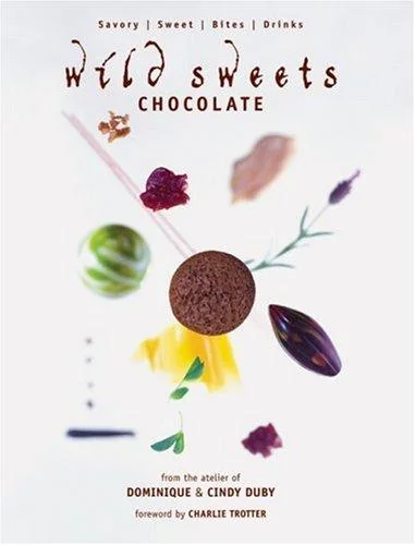 Wild Sweets: Chocolate: Savory, Sweet, Bites, Drinks