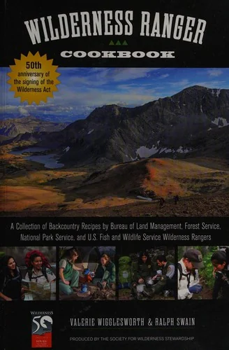 Wilderness Ranger Cookbook: A Collection of Backcountry Recipes by Bureau of Land Management, Forest Service, National Park Service, and U.S. Fish and