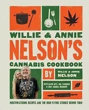 Willie and Annie Nelson's Cannabis Cookbook: Mouthwatering Recipes and the High-Flying Stories Behind Them by Nelson, Willie