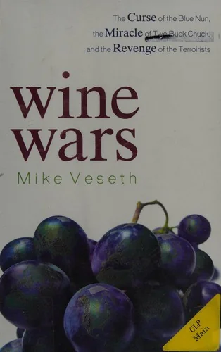 Wine Wars: The Curse of the Blue Nun, the Miracle of Two Buck Chuck, and the Revenge of the Terroirists