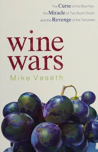 Wine Wars: The Curse of the Blue Nun, the Miracle of Two Buck Chuck, and the Revenge of the Terroirists
