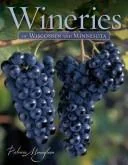 Wineries of Wisconsin and Minnesota by Monaghan, Patricia