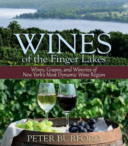 Wines of the Finger Lakes: Wines, Grapes, and Wineries of New York's Most Dynamic Wine Region
